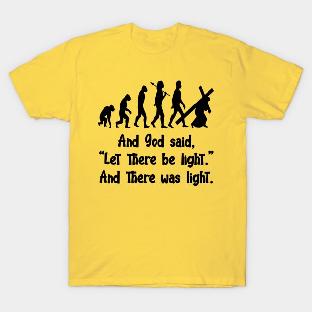 AND GOD SAID LET THERE BE LIGHT AND THERE  WAS LIGHT T-Shirt by Sublime Expressions